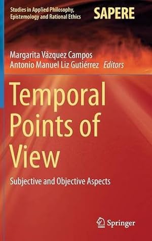 Immagine del venditore per Temporal Points of View: Subjective and Objective Aspects (Studies in Applied Philosophy, Epistemology and Rational Ethics) [Hardcover ] venduto da booksXpress
