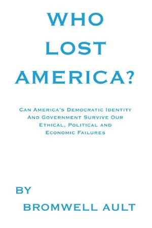 Imagen del vendedor de Who Lost America? : Can America's Democratic Identity And Government Survive Our Ethical, Political And Economic Failures [Soft Cover ] a la venta por booksXpress