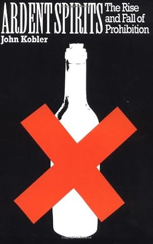 Bild des Verkufers fr Ardent Spirits: The Rise And Fall Of Prohibition by Kobler, John [Paperback ] zum Verkauf von booksXpress