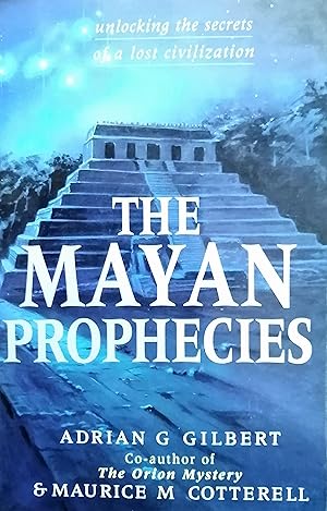 The Mayan Prophecies: Unlocking the Secrets of a Lost Civilization