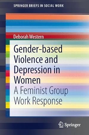 Seller image for Gender-based Violence and Depression in Women: A Feminist Group Work Response (SpringerBriefs in Social Work) by Western, Deborah [Paperback ] for sale by booksXpress