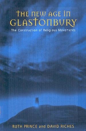 Seller image for The New Age in Glastonbury: The Construction of Religious Movements by Prince, Ruth, Riches&dagger;, David [Paperback ] for sale by booksXpress