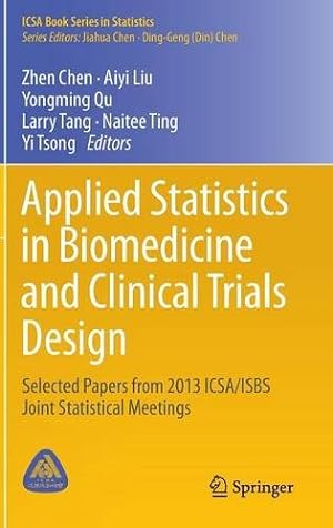 Immagine del venditore per Applied Statistics in Biomedicine and Clinical Trials Design: Selected Papers from 2013 ICSA/ISBS Joint Statistical Meetings (ICSA Book Series in Statistics) [Hardcover ] venduto da booksXpress