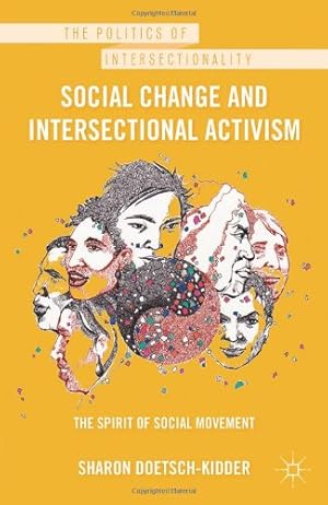 Seller image for Social Change and Intersectional Activism: The Spirit of Social Movement (The Politics of Intersectionality) by Doetsch-Kidder, Sharon [Hardcover ] for sale by booksXpress