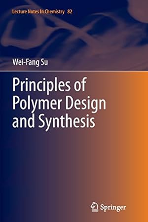 Immagine del venditore per Principles of Polymer Design and Synthesis (Lecture Notes in Chemistry) by Su, Wei-Fang [Paperback ] venduto da booksXpress