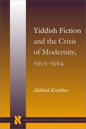 Immagine del venditore per Yiddish Fiction and the Crisis of Modernity, 1905-1914 (Stanford Studies in Jewish History and Culture) by Krutikov, Mikhail [Hardcover ] venduto da booksXpress