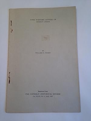 Some Wartime Letters of Bishop Lynch Reprinted from The Catholic Historical Review Volume XLIII, ...