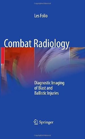 Immagine del venditore per Combat Radiology: Diagnostic Imaging of Blast and Ballistic Injuries by Folio, Les R. [Hardcover ] venduto da booksXpress