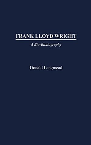 Immagine del venditore per Frank Lloyd Wright: A Bio-Bibliography (Bio-Bibliographies in Art and Architecture,) by Langmead, Donald [Hardcover ] venduto da booksXpress