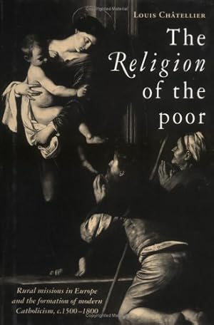 Seller image for The Religion of the Poor: Rural Missions in Europe and the Formation of Modern Catholicism, c.1500-c.1800 by Ch&#226;tellier, Louis [Hardcover ] for sale by booksXpress