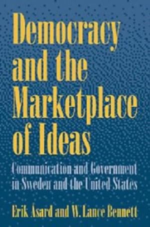 Imagen del vendedor de Democracy and the Marketplace of Ideas: Communication and Government in Sweden and the United States by Asard, Erik, Bennett, W. Lance [Paperback ] a la venta por booksXpress