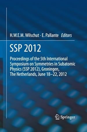 Seller image for SSP 2012: Proceedings of the 5th International Symposium on Symmetries in Subatomic Physics (SSP 2012), Groningen, The Netherlands, June 18-22, 2012. [Paperback ] for sale by booksXpress