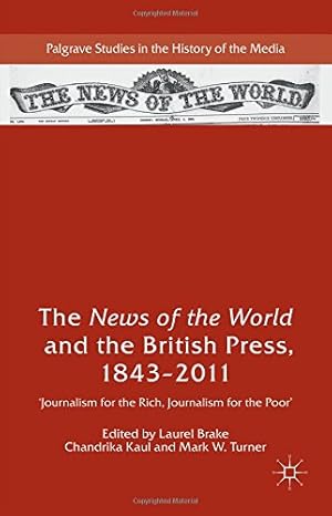 Image du vendeur pour The News of the World and the British Press, 1843-2011: 'Journalism for the Rich, Journalism for the Poor' (Palgrave Studies in the History of the Media) [Hardcover ] mis en vente par booksXpress