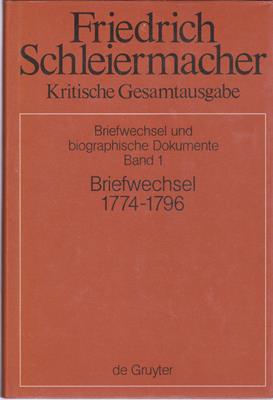 Friedrich Daniel Ernst Schleiermacher Briefwechsel 1774-1796 (Briefe 1-326)