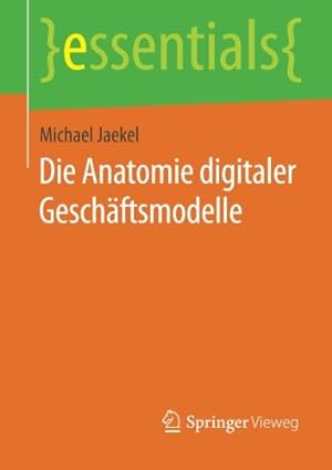 Seller image for Die Anatomie digitaler Geschäftsmodelle (essentials) (German Edition) by Jaekel, Michael [Paperback ] for sale by booksXpress