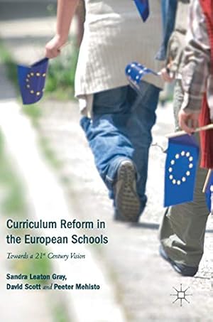 Image du vendeur pour Curriculum Reform in the European Schools: Towards a 21st Century Vision by Leaton Gray, Sandra, Scott, David, Mehisto, Peeter [Hardcover ] mis en vente par booksXpress