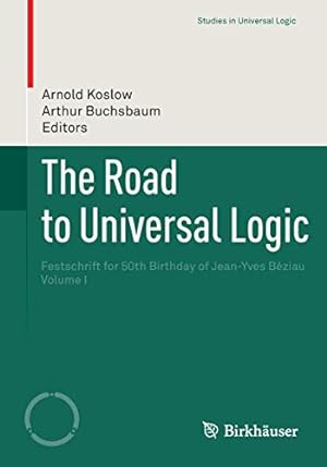 Immagine del venditore per The Road to Universal Logic: Festschrift for 50th Birthday of Jean-Yves Béziau Volume I (Studies in Universal Logic) [Soft Cover ] venduto da booksXpress