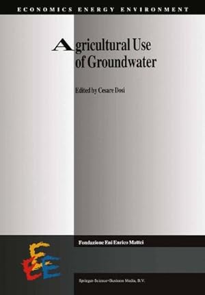 Seller image for Agricultural Use of Groundwater: Towards Integration Between Agricultural Policy and Water Resources Management (Economics, Energy and Environment) [Paperback ] for sale by booksXpress