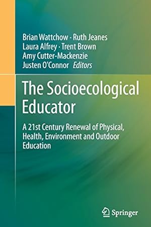 Seller image for The Socioecological Educator: A 21st Century Renewal of Physical, Health,Environment and Outdoor Education [Paperback ] for sale by booksXpress
