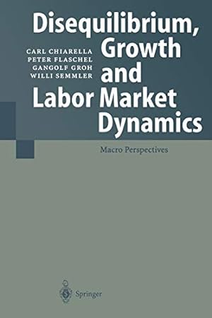 Seller image for Disequilibrium, Growth and Labor Market Dynamics: Macro Perspectives by Chiarella, Carl, Flaschel, Peter, Groh, Gangolf, Semmler, Willi [Paperback ] for sale by booksXpress