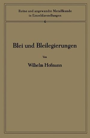 Bild des Verkufers fr Blei und Bleilegierungen: Metallkunde und Technologie (Reine und angewandte Metallkunde in Einzeldarstellungen) (German Edition) by Hofmann, Wilhelm, Hanemann, Heinrich [Paperback ] zum Verkauf von booksXpress