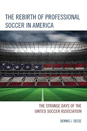 Bild des Verkufers fr The Rebirth of Professional Soccer in America: The Strange Days of the United Soccer Association [Soft Cover ] zum Verkauf von booksXpress