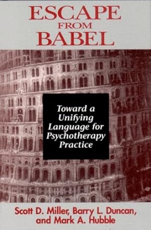 Seller image for Escape from Babel: Toward a Unifying Language for Psychotherapy Practice (Norton Professional Books (Paperback)) by Duncan, Barry L., Hubble, Mark A., Miller Ph.D., Scott D. [Hardcover ] for sale by booksXpress