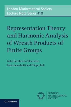 Seller image for Representation Theory and Harmonic Analysis of Wreath Products of Finite Groups (London Mathematical Society Lecture Note Series) by Ceccherini-Silberstein, Tullio, Scarabotti, Fabio, Tolli, Filippo [Paperback ] for sale by booksXpress