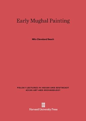 Image du vendeur pour Early Mughal Painting (Polsky Lectures in Indian and Southeast Asian Art and Archae) by Beach, Milo Cleveland [Hardcover ] mis en vente par booksXpress