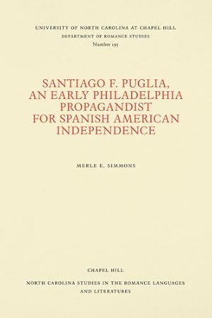 Imagen del vendedor de Santiago F. Puglia, An Early Philadelphia Propagandist for Spanish American Independence (North Carolina Studies in the Romance Languages and Literatures) by Simmons, Merle E. [Paperback ] a la venta por booksXpress