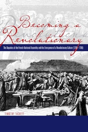 Immagine del venditore per Becoming a Revolutionary: The Deputies of the French National Assembly and the Emergence of a Revolutionary Culture (17891790) by Tackett, Timothy [Paperback ] venduto da booksXpress