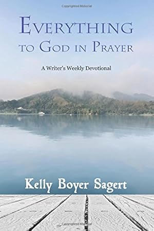 Imagen del vendedor de Everything to God in Prayer: A Writer's Weekly Devotional by Sagert, Kelly Boyer [Paperback ] a la venta por booksXpress