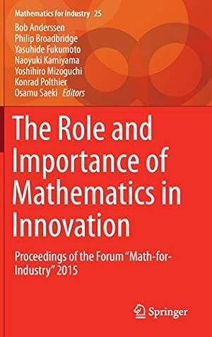 Imagen del vendedor de The Role and Importance of Mathematics in Innovation: Proceedings of the Forum Math-for-Industry 2015 (Mathematics for Industry) [Hardcover ] a la venta por booksXpress