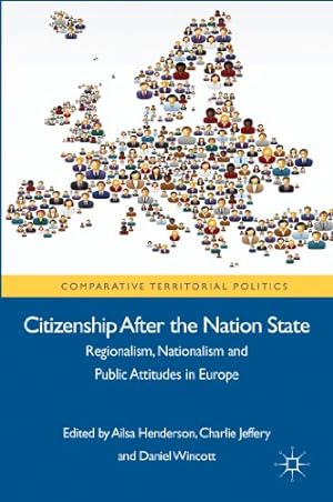 Seller image for Citizenship after the Nation State: Regionalism, Nationalism and Public Attitudes in Europe (Comparative Territorial Politics) by Jeffery, Charlie, Wincott, Daniel [Hardcover ] for sale by booksXpress