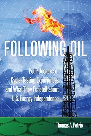 Seller image for Following Oil: Four Decades of Cycle-Testing Experiences and What They Foretell about U.S. Energy Independence by Petrie, Thomas A. [Paperback ] for sale by booksXpress