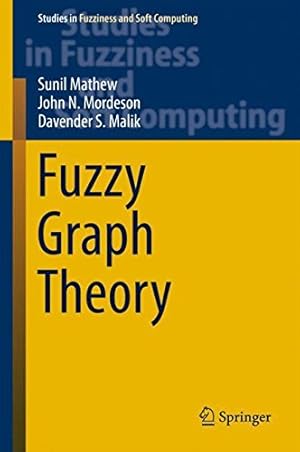 Seller image for Fuzzy Graph Theory (Studies in Fuzziness and Soft Computing) by Mathew, Sunil, Mordeson, John N., Malik, Davender S. [Hardcover ] for sale by booksXpress