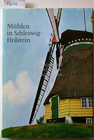Mühlen in Schleswig-Holstein. [= Buchreihe der Schleswig-Holsteininschen Landesbrandkasse] Mit Au...