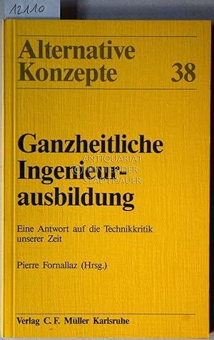 Bild des Verkufers fr Ganzheitliche Ingenieurausbildung. Eine Antwort auf die Technikkritik unserer Zeit. [= Alternative Konzepte, 38] zum Verkauf von Antiquariat hinter der Stadtmauer