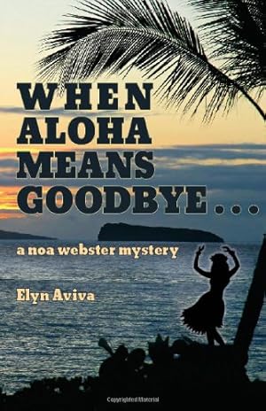 Seller image for When Aloha Means Goodbye: A Noa Webster Mystery by Aviva, Elyn [Paperback ] for sale by booksXpress