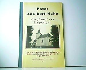 Pater Adalbert Hahn - Der Faust des Erzgebirges. Eine Materialsammlung historischer Fakten und Er...