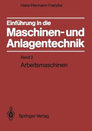 Seller image for Einführung in die Maschinen- und Anlagentechnik: Band 2: Arbeitsmaschinen (German Edition) by Franzke, Hans-Hermann [Paperback ] for sale by booksXpress