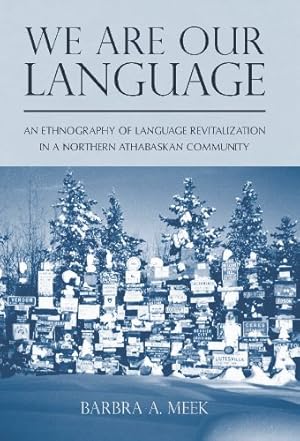 Image du vendeur pour We Are Our Language: An Ethnography of Language Revitalization in a Northern Athabaskan Community (First Peoples: New Directions in Indigenous Studies) by Meek, Barbra A. [Paperback ] mis en vente par booksXpress