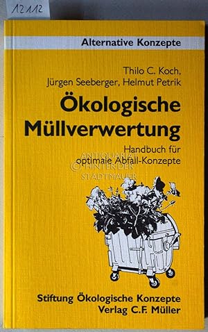 Ökologische Müllverwertung. Handbuch für optimale Abfall-Konzepte. [= Alternative Konzepte, 44]