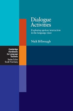 Seller image for Dialogue Activities: Exploring Spoken Interaction in the Language Class (Cambridge Handbooks for Language Teachers) by Bilbrough, Nick [Paperback ] for sale by booksXpress