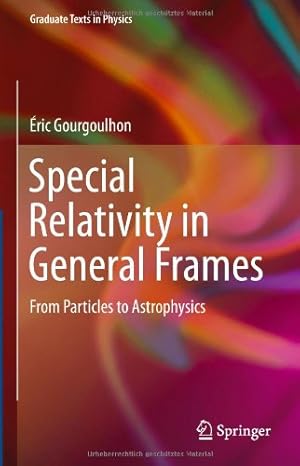 Imagen del vendedor de Special Relativity in General Frames: From Particles to Astrophysics (Graduate Texts in Physics) by Gourgoulhon,  ric [Hardcover ] a la venta por booksXpress