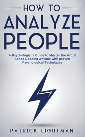 Seller image for How to Analyze People: A Psychologist's Guide to Master the Art of Speed Reading Anyone with proven Psychological Techniques. Unlock your personal superpower to quickly read any person like a book! by Lightman, Patrick [Paperback ] for sale by booksXpress