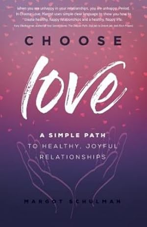 Imagen del vendedor de Choose Love: A Simple Path to Healthy, Joyful Relationships by Schulman, Margot [Paperback ] a la venta por booksXpress