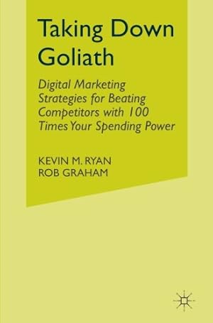 Bild des Verkufers fr Taking Down Goliath: Digital Marketing Strategies for Beating Competitors With 100 Times Your Spending Power by Ryan, Kevin, Graham, Rob \Spider\ [Paperback ] zum Verkauf von booksXpress