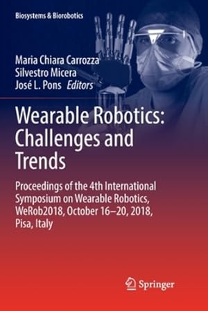 Imagen del vendedor de Wearable Robotics: Challenges and Trends: Proceedings of the 4th International Symposium on Wearable Robotics, WeRob2018, October 16-20, 2018, Pisa, Italy (Biosystems & Biorobotics (22)) [Paperback ] a la venta por booksXpress