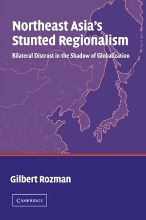 Seller image for Northeast Asia's Stunted Regionalism: Bilateral Distrust in the Shadow of Globalization by Rozman, Gilbert [Paperback ] for sale by booksXpress